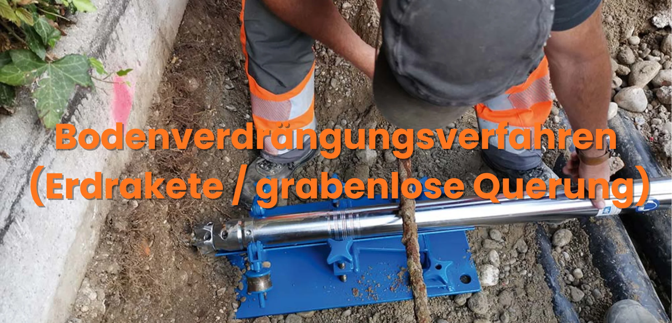Bodenverdrängungsverfahren (Erdrakete / grabenlose Querung)
